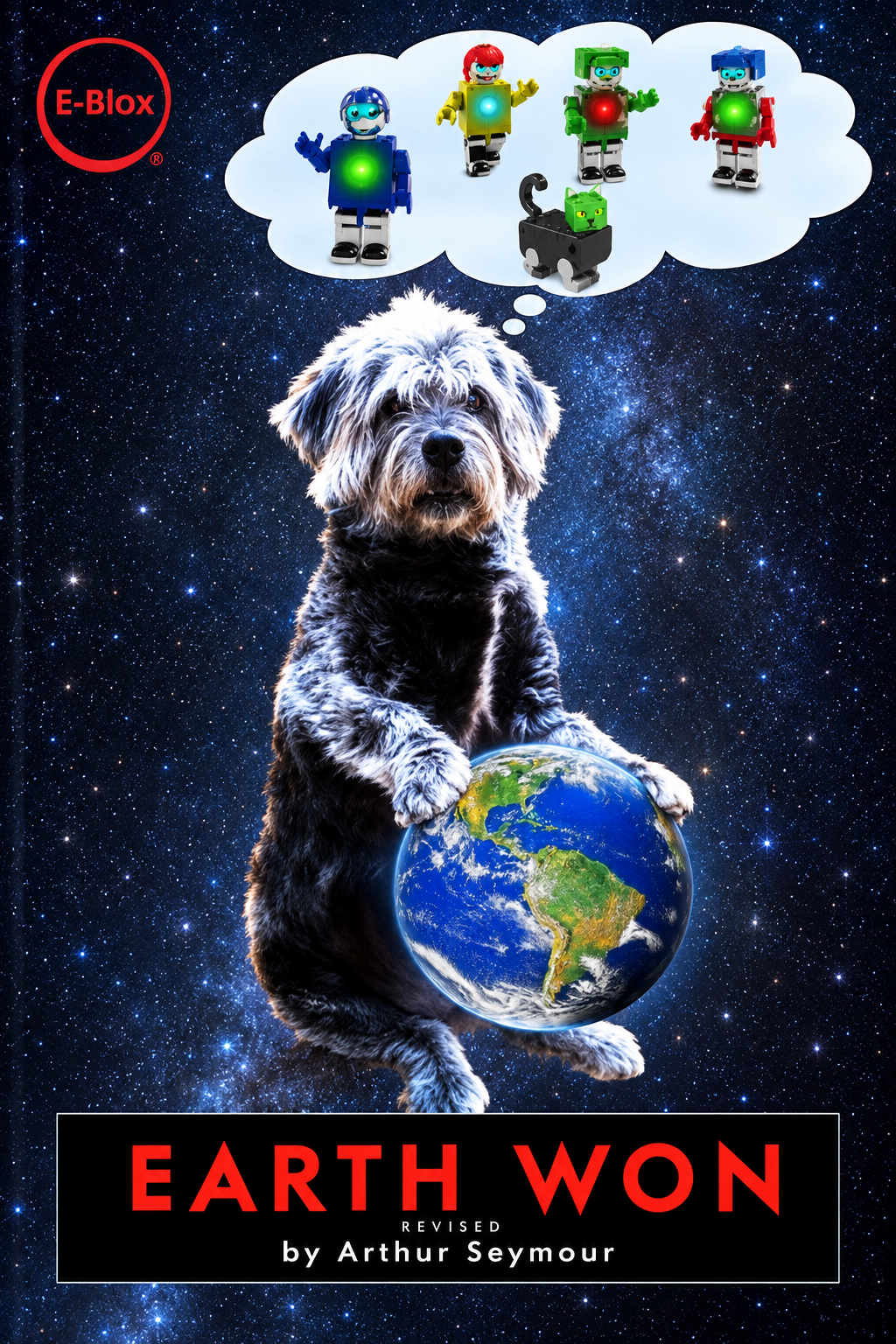 A shaggy dog floats in space holding Earth, with a thought bubble showing colorful toy robots. “EARTH WON - BOOK 1 IN EBLOX SERIES” by E-Blox, Inc. is an interactive children’s book that turns learning into an exciting adventure.