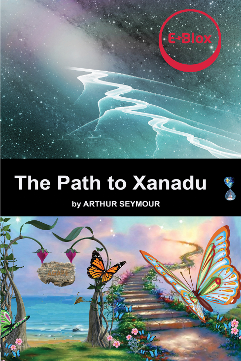 Book cover for THE PATH TO XANADU - BOOK 3 IN EBLOX SERIES by E-Blox, Inc.; showcases a cosmic scene above and a butterfly-filled fantasy landscape below, with the E-Blox logo displayed in a red circle at the top right. This visually captivating design reflects the book’s science fiction adventure, sparking a sense of wonder and discovery.